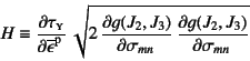 \begin{displaymath}
H\equiv \D{\tau\subsc{y}}{\overline{\epsilon}\super{p}} 
\...
...,
\D{g(J_2, J_3)}{\sigma_{mn}} \D{g(J_2, J_3)}{\sigma_{mn}}}
\end{displaymath}