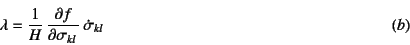 \begin{displaymath}
\lambda=\dfrac{1}{H} 
\D{f}{\sigma_{kl}} \dot{\sigma}_{kl}
\eqno{(b)}
\end{displaymath}