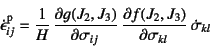 \begin{displaymath}
\dot\epsilon\super{p}_{ij} = \dfrac{1}{H} 
\D{g(J_2, J_3)}{\sigma_{ij}} 
\D{f(J_2, J_3)}{\sigma_{kl}} \dot{\sigma}_{kl}
\end{displaymath}