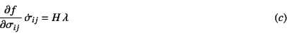 \begin{displaymath}
\D{f}{\sigma_{ij}} \dot{\sigma}_{ij} =
H \lambda
\eqno{(c)}
\end{displaymath}