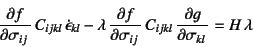 \begin{displaymath}
\D{f}{\sigma_{ij}} C_{ijkl} \dot{\epsilon}_{kl}-
\lambda  \D{f}{\sigma_{ij}} C_{ijkl} 
\D{g}{\sigma_{kl}} =H \lambda
\end{displaymath}