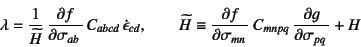 \begin{displaymath}
\lambda= \dfrac{1}{\widetilde H} 
\D{f}{\sigma_{ab}} C_{a...
...equiv
\D{f}{\sigma_{mn}} C_{mnpq} 
\D{g}{\sigma_{pq}} + H
\end{displaymath}