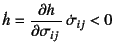 $\displaystyle \dot h=
\D{h}{\sigma_{ij}} \dot{\sigma}_{ij}<0$