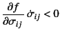 $\displaystyle
\D{f}{\sigma_{ij}} \dot{\sigma}_{ij}<0$