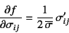 \begin{displaymath}
\D{f}{\sigma_{ij}}=\dfrac{1}{2 \overline{\sigma}} \sigma'_{ij}
\end{displaymath}