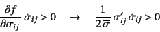 \begin{displaymath}
\D{f}{\sigma_{ij}} \dot{\sigma}_{ij}>0 \quad\to\quad
\dfrac{1}{2 \overline{\sigma}} \sigma'_{ij} \dot{\sigma}_{ij}>0
\end{displaymath}