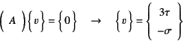 \begin{displaymath}
\mat{A} \vect{v}=\vect{0} \quad\to\quad
\vect{v}=\left\{\begin{array}{c} 3\tau  -\sigma
\end{array}\right\}
\end{displaymath}