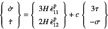 \begin{displaymath}
\left\{\begin{array}{c} \dot\sigma  \dot\tau
\end{array}\...
... \left\{\begin{array}{c} 3\tau  -\sigma
\end{array}\right\}
\end{displaymath}