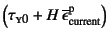 $\left(\tau\subsc{y0}+
H \overline{\epsilon}\super{p}\sub{current}\right)$