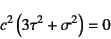 \begin{displaymath}
c^2\left(3\tau^2+\sigma^2\right)=0
\end{displaymath}