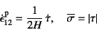 \begin{displaymath}
\dot\epsilon\super{p}_{12}=\dfrac{1}{2H} \dot\tau,\quad
\overline{\sigma}=\left\vert\tau\right\vert
\end{displaymath}