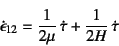 \begin{displaymath}
\dot\epsilon_{12}=\dfrac{1}{2\mu} \dot\tau+\dfrac{1}{2H} \dot\tau
\end{displaymath}