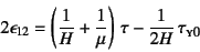 \begin{displaymath}
2\epsilon_{12}=
\left(\dfrac1H+\dfrac1\mu\right) \tau-\dfrac{1}{2H} \tau\subsc{y0}
\end{displaymath}