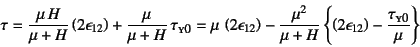 \begin{displaymath}
\tau=\dfrac{\mu H}{\mu+H} \left(2\epsilon_{12}\right)
+ \d...
...left(2\epsilon_{12}\right)-\dfrac{\tau\subsc{y0}}{\mu}\right\}
\end{displaymath}