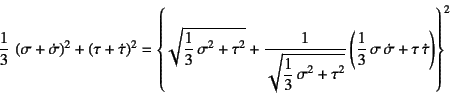 \begin{displaymath}
\dfrac13 \left(\sigma+\dot\sigma\right)^2+\left(\tau+\dot\t...
...t(\dfrac13 \sigma \dot\sigma+\tau \dot\tau\right)\right\}^2
\end{displaymath}