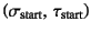 $\left(\sigma\sub{start},
 \tau\sub{start}\right)$