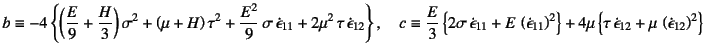 $\displaystyle b\equiv-4\left\{
\left(\dfrac{E}{9}+\dfrac{H}{3}\right)\sigma^2+\...
...\left\{\tau \dot\epsilon_{12}
+\mu \left(\dot{\epsilon}_{12}\right)^2\right\}$