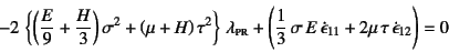 \begin{displaymath}
-2 \left\{
\left(\dfrac{E}{9}+\dfrac{H}{3}\right)\sigma^2
...
...,\dot{\epsilon}_{11}
+2\mu \tau \dot{\epsilon}_{12}\right)=0
\end{displaymath}