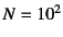 $N=10^2$