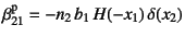 $\beta\super{p}_{21}
=-n_2 b_1 H(-x_1) \delta(x_2)$