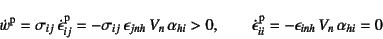 \begin{displaymath}
\dot{w}\super{p}=\sigma_{ij} {\dot{\epsilon}}\super{p}_{ij}...
...ot{\epsilon}\super{p}_{ii}=-\epsilon_{inh} V_n \alpha_{hi}=0
\end{displaymath}