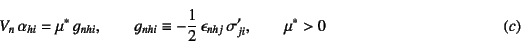 \begin{displaymath}
V_n \alpha_{hi}=\mu^\ast g_{nhi}, \qquad
g_{nhi}\equiv -\...
...2 \epsilon_{nhj} \sigma'_{ji}, \qquad
\mu^\ast>0
\eqno{(c)}
\end{displaymath}