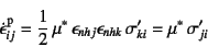 \begin{displaymath}
\dot{\epsilon}\super{p}_{ij}=
\dfrac12 \mu^\ast \epsilon_{nhj}\epsilon_{nhk} \sigma'_{ki}
=\mu^\ast \sigma'_{ji}
\end{displaymath}