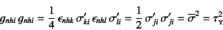 \begin{displaymath}
g_{nhi} g_{nhi}=
\dfrac14 \epsilon_{nhk} \sigma'_{ki} \...
...igma'_{ji} \sigma'_{ji}=\overline{\sigma}^2=
\tau\subsc{y}^2
\end{displaymath}