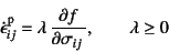 \begin{displaymath}
\dot{\epsilon}\super{p}_{ij}=\lambda   \D{f}{\sigma_{ij}},
\qquad \lambda\geq 0
\end{displaymath}