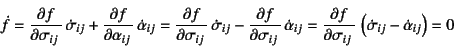 \begin{displaymath}
\dot f= \D{f}{\sigma_{ij}} \dot{\sigma}_{ij} +
\D{f}{\alph...
...ma_{ij}} \left(
\dot{\sigma}_{ij}-\dot{\alpha}_{ij}\right)=0
\end{displaymath}