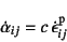 \begin{displaymath}
\dot{\alpha}_{ij}=c \dot{\epsilon}\super{p}_{ij}
\end{displaymath}