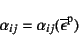 \begin{displaymath}
\alpha_{ij}=\alpha_{ij}(\overline{\epsilon}\super{p})
\end{displaymath}