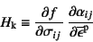 \begin{displaymath}
H\sub{k}\equiv
\D{f}{\sigma_{ij}} \D{\alpha_{ij}}{\overline{\epsilon}\super{p}}
\end{displaymath}