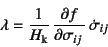 \begin{displaymath}
\lambda=\dfrac{1}{H\sub{k}} \D{f}{\sigma_{ij}} \dot{\sigma}_{ij}
\end{displaymath}