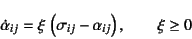 \begin{displaymath}
\dot{\alpha}_{ij}=\xi \left(\sigma_{ij}-\alpha_{ij}\right),
\qquad \xi\geq 0
\end{displaymath}