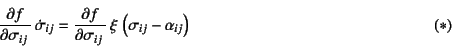 \begin{displaymath}
\D{f}{\sigma_{ij}} \dot{\sigma}_{ij}=
\D{f}{\sigma_{ij}} \xi \left(\sigma_{ij}-\alpha_{ij}\right)
\eqno{(*)}
\end{displaymath}