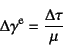 \begin{displaymath}
\Delta\gamma\super{e}=\dfrac{\Delta\tau}{\mu}
\end{displaymath}