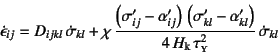 \begin{displaymath}
\dot{\epsilon}_{ij} = D_{ijkl} \dot{\sigma}_{kl}
+\chi  \...
...l}\right)}
{4 H\sub{k} \tau\subsc{y}^2}  \dot{\sigma}_{kl}
\end{displaymath}