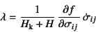 \begin{displaymath}
\lambda=\dfrac{1}{H\sub{k}+H} 
\D{f}{\sigma_{ij}} \dot{\sigma}_{ij}
\end{displaymath}