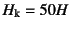 $H\sub{k}=50H$