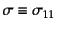 $\sigma\equiv\sigma_{11}$