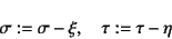 \begin{displaymath}
\sigma := \sigma-\xi, \quad \tau := \tau-\eta
\end{displaymath}