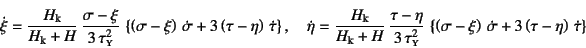 \begin{displaymath}
\dot{\xi}=\dfrac{H\sub{k}}{H\sub{k}+H} 
\dfrac{\sigma-\xi}...
...right) \dot\sigma
+3\left(\tau-\eta\right) \dot\tau\right\}
\end{displaymath}