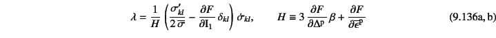 \begin{twoeqns}
\EQab \lambda=\dfrac{1}{H} 
\left(
\dfrac{\sigma'_{kl}}{2 \o...
...{F}{\Delta\super{p}} \beta +
\D{F}{\overline{\epsilon}\super{p}}
\end{twoeqns}