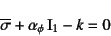 \begin{displaymath}
\overline{\sigma}+\alpha_\phi \mbox{I}_1-k=0
\end{displaymath}