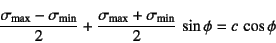 \begin{displaymath}
\dfrac{\sigma\sub{max}-\sigma\sub{min}}{2}+
\dfrac{\sigma\sub{max}+\sigma\sub{min}}{2} \sin\phi=c \cos\phi
\end{displaymath}