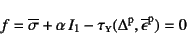 \begin{displaymath}
f=\overline{\sigma}+\alpha I_1-
\tau\subsc{y}(\Delta\super{p},\overline{\epsilon}\super{p})=0
\end{displaymath}