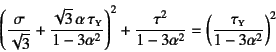 \begin{displaymath}
\left(\dfrac{\sigma}{\sqrt{3}}+
\dfrac{\sqrt{3} \alpha \t...
...-3\alpha^2}=
\left(\dfrac{\tau\subsc{y}}{1-3\alpha^2}\right)^2
\end{displaymath}