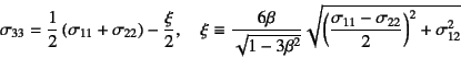 \begin{displaymath}
\sigma_{33}=\dfrac12\left(\sigma_{11}+\sigma_{22}\right)-\df...
...ft(\dfrac{\sigma_{11}-\sigma_{22}}{2}\right)^2+\sigma_{12}^2
}
\end{displaymath}