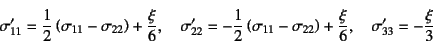 \begin{displaymath}
\sigma_{11}'=\dfrac12\left(\sigma_{11}-\sigma_{22}\right)+\d...
...22}\right)+\dfrac{\xi}{6},
\quad \sigma_{33}'=-\dfrac{\xi}{3}
\end{displaymath}